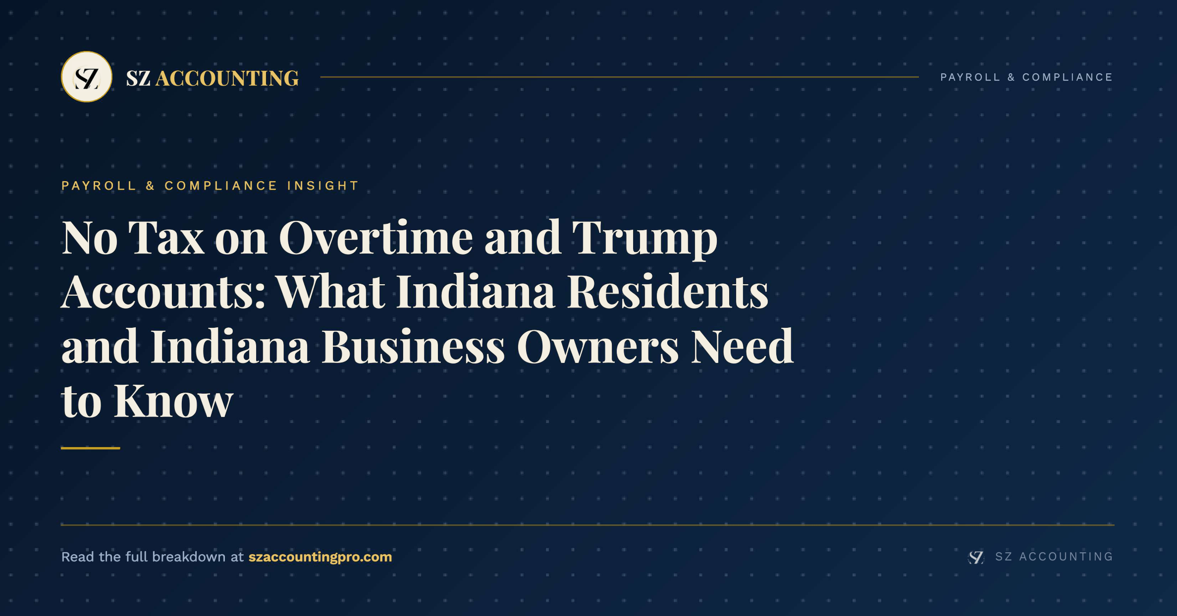 No Tax on Overtime and Trump Accounts – SZ Accounting No Tax on Overtime and Trump Accounts - Indiana payroll and tax guide from SZ Accounting